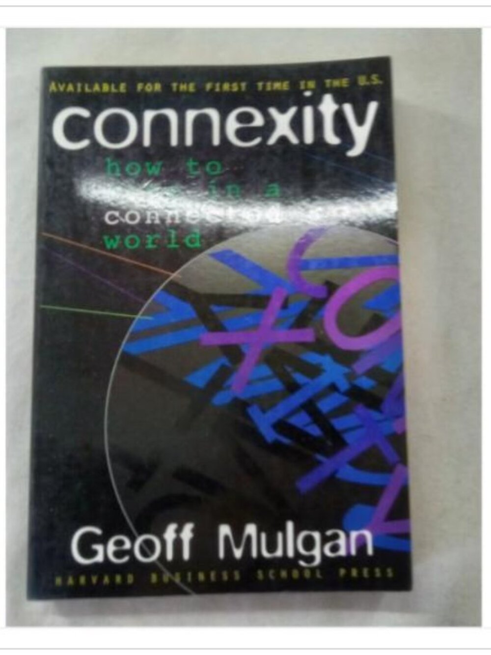 Connexity: How to Live in a Connected World Geoff Mulgan 1998 First Edition